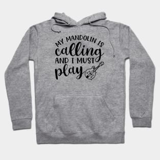 My Mandolin Is Calling and I Must Play Hoodie